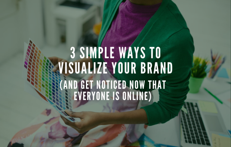 3 Simple Ways to Visualize Your Brand (And Get Noticed Now That ...