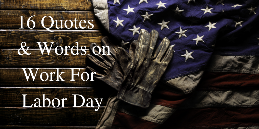 16 Quotes & Words on Work For Labor Day